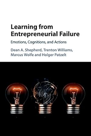 Seller image for Learning from Entrepreneurial Failure: Emotions, Cognitions, and Actions by Shepherd, Dean A., Williams, Trenton, Wolfe, Marcus, Patzelt, Holger [Paperback ] for sale by booksXpress
