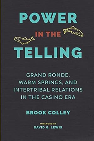 Seller image for Power in the Telling: Grand Ronde, Warm Springs, and Intertribal Relations in the Casino Era (Indigenous Confluences) by Colley, Brook [Paperback ] for sale by booksXpress