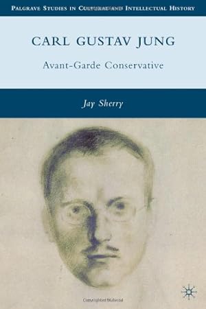 Seller image for Carl Gustav Jung: Avant-Garde Conservative (Palgrave Studies in Cultural and Intellectual History) by Sherry, J. [Hardcover ] for sale by booksXpress