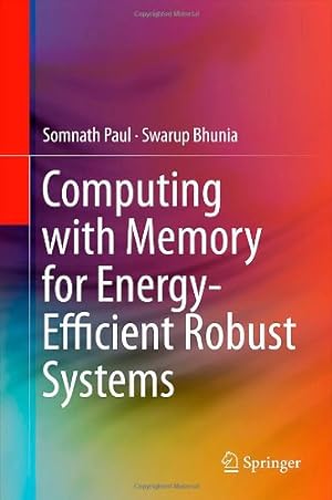 Imagen del vendedor de Computing with Memory for Energy-Efficient Robust Systems by Paul, Somnath, Bhunia, Swarup [Hardcover ] a la venta por booksXpress