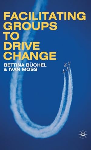 Imagen del vendedor de Facilitating Groups to Drive Change by Büchel, Bettina, Moss, Ivan [Hardcover ] a la venta por booksXpress