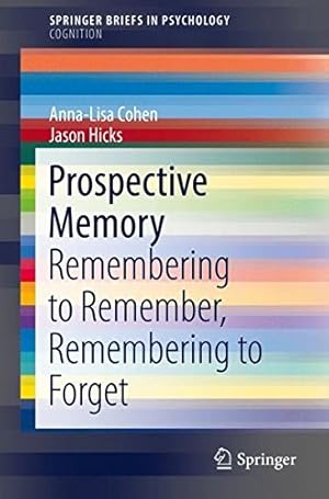 Bild des Verkufers fr Prospective Memory: Remembering to Remember, Remembering to Forget (SpringerBriefs in Psychology) by Cohen, Anna-Lisa, Hicks, Jason L. [Paperback ] zum Verkauf von booksXpress