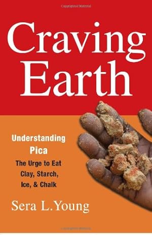 Bild des Verkufers fr Craving Earth: Understanding Picathe Urge to Eat Clay, Starch, Ice, and Chalk by Young, Sera [Paperback ] zum Verkauf von booksXpress