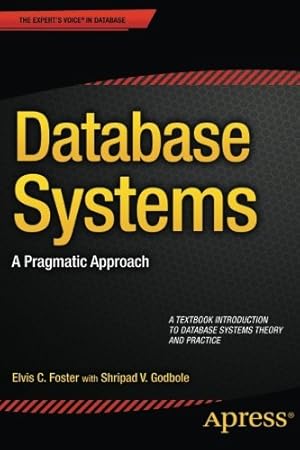 Seller image for Database Systems: A Pragmatic Approach by Foster, Elvis, Godbole, Shripad [Paperback ] for sale by booksXpress