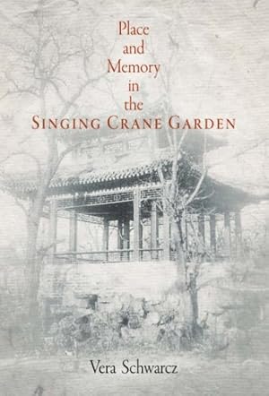 Imagen del vendedor de Place and Memory in the Singing Crane Garden (Penn Studies in Landscape Architecture) by Schwarcz, Vera [Hardcover ] a la venta por booksXpress