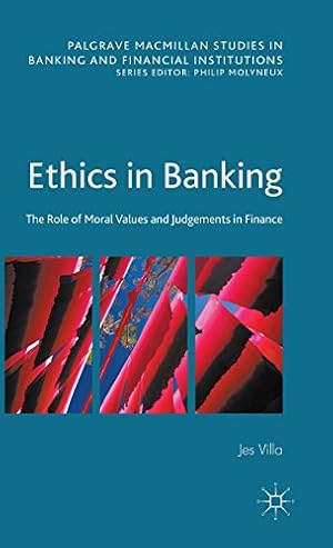 Bild des Verkufers fr Ethics in Banking: The Role of Moral Values and Judgements in Finance (Palgrave Macmillan Studies in Banking and Financial Institutions) by Villa, Jes [Hardcover ] zum Verkauf von booksXpress