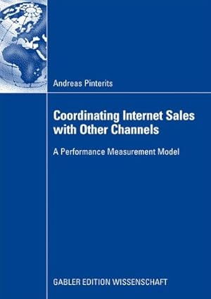 Bild des Verkufers fr Coordinating Internet Sales with Other Channels: A Performance Measurement Model by Pinterits, Andreas [Paperback ] zum Verkauf von booksXpress