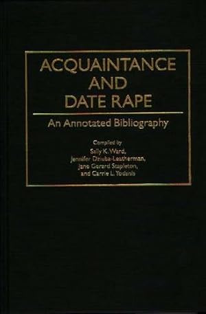 Bild des Verkufers fr Acquaintance and Date Rape: An Annotated Bibliography (Bibliographies and Indexes in Women's Studies) by Stapleton Denziel, Jane, Dziuba-Leatherman, Jennifer, Ward, Sally K., Yodanis, Carrie L. [Hardcover ] zum Verkauf von booksXpress