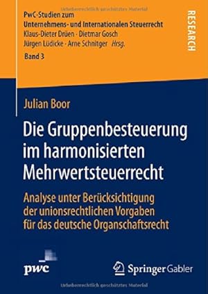 Seller image for Die Gruppenbesteuerung im harmonisierten Mehrwertsteuerrecht: Analyse unter Berücksichtigung der unionsrechtlichen Vorgaben für das deutsche . Internationalen Steuerrecht) (German Edition) by Boor, Julian [Hardcover ] for sale by booksXpress