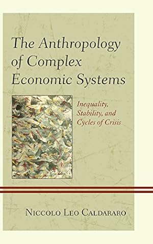 Seller image for The Anthropology of Complex Economic Systems: Inequality, Stability, and Cycles of Crisis [Soft Cover ] for sale by booksXpress