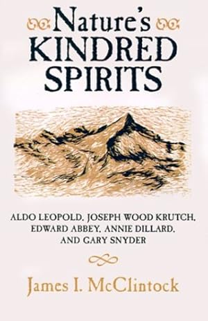 Imagen del vendedor de Nature's Kindred Spirits: Aldo Leopold, Joseph Wood Krutch, Edward Abbey, Annie Dillard, and Gary Snyder by McClintock, James I. [Paperback ] a la venta por booksXpress