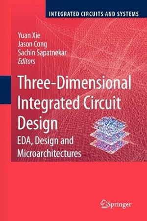 Seller image for Three-Dimensional Integrated Circuit Design: EDA, Design and Microarchitectures (Integrated Circuits and Systems) [Paperback ] for sale by booksXpress