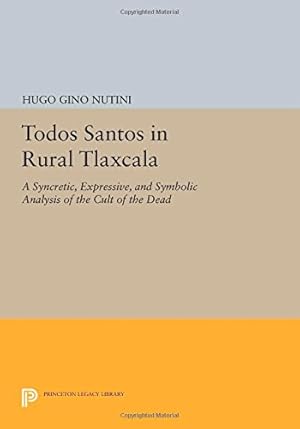 Seller image for Todos Santos in Rural Tlaxcala: A Syncretic, Expressive, and Symbolic Analysis of the Cult of the Dead (Princeton Legacy Library) by Nutini, Hugo Gino [Paperback ] for sale by booksXpress