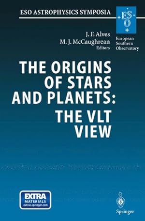Seller image for The Origins of Stars and Planets: The VLT View: Proceedings of the ESO Workshop Held in Garching, Germany, 2427 April 2001 (ESO Astrophysics Symposia) by Alves, João F., McCaughrean, Mark J. [Paperback ] for sale by booksXpress