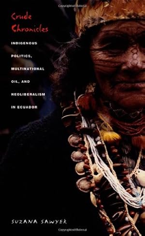 Seller image for Crude Chronicles: Indigenous Politics, Multinational Oil, and Neoliberalism in Ecuador (American Encounters/Global Interactions) by Sawyer, Suzana [Paperback ] for sale by booksXpress