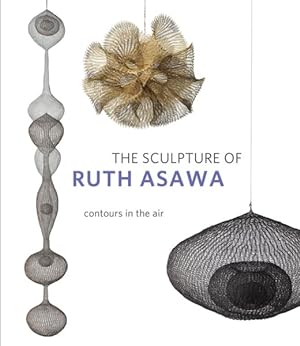 Immagine del venditore per Sculpture of Ruth Asawa : Contours in the Air venduto da GreatBookPrices