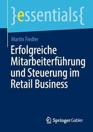Imagen del vendedor de Erfolgreiche Mitarbeiterf¼hrung und Steuerung im Retail Business (essentials) (German Edition) by Fiedler, Martin [Paperback ] a la venta por booksXpress
