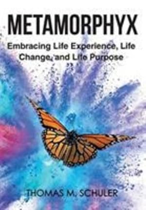 Seller image for Metamorphyx: Embracing Life Experience, Life Change and Life Purpose by Schuler, Thomas M [Hardcover ] for sale by booksXpress