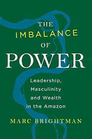 Seller image for The Imbalance of Power: Leadership, Masculinity and Wealth in the Amazon by Brightman, Marc [Paperback ] for sale by booksXpress