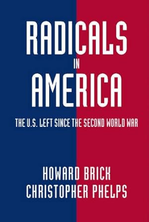 Image du vendeur pour Radicals in America: The U.S. Left since the Second World War (Cambridge Essential Histories) by Brick, Howard, Phelps, Christopher [Paperback ] mis en vente par booksXpress