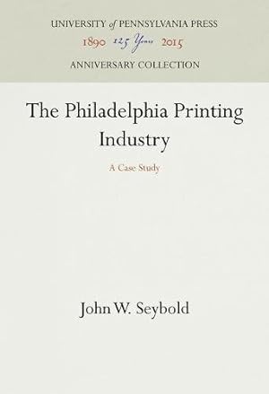 Seller image for The Philadelphia Printing Industry: A Case Study by Seybold, John W. [Hardcover ] for sale by booksXpress