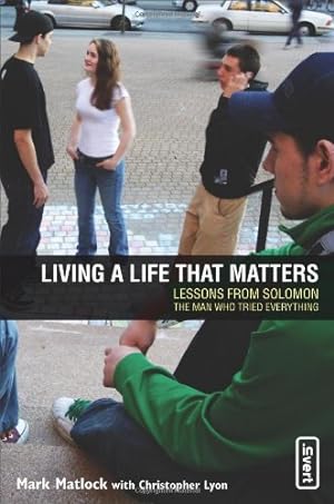 Imagen del vendedor de Living a Life That Matters: Lessons from Solomon, the Man Who Tried Everything by Matlock, Mark, Lyon, Chris [Paperback ] a la venta por booksXpress