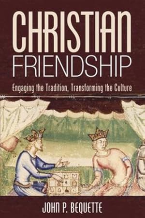 Imagen del vendedor de Christian Friendship: Engaging the Tradition, Transforming the Culture [Soft Cover ] a la venta por booksXpress
