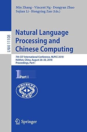 Image du vendeur pour Natural Language Processing and Chinese Computing: 7th CCF International Conference, NLPCC 2018, Hohhot, China, August 2630, 2018, Proceedings, Part I (Lecture Notes in Computer Science) [Soft Cover ] mis en vente par booksXpress