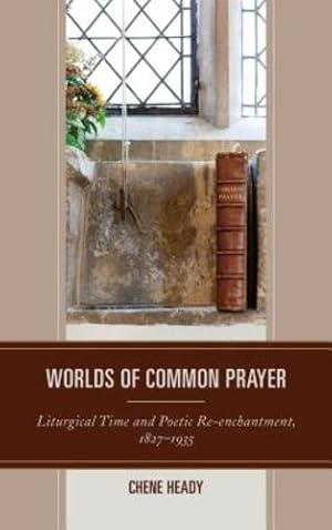 Seller image for Worlds of Common Prayer: Liturgical Time and Poetic Re-enchantment, 1827â"1935 [Hardcover ] for sale by booksXpress