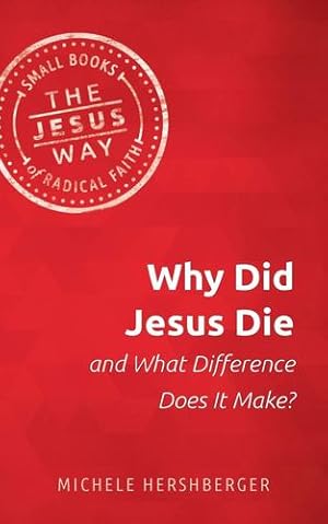Immagine del venditore per Why Did Jesus Die and What Difference Does it Make? (The Jesus Way: Small Books of Radical Faith) by Hershberger, Michelle [Paperback ] venduto da booksXpress