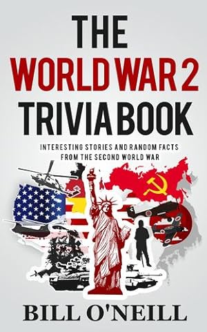 Seller image for The World War 2 Trivia Book: Interesting Stories and Random Facts from the Second World War (Trivia War Books) by O'Neill, Bill, Walker, Dwayne [Paperback ] for sale by booksXpress