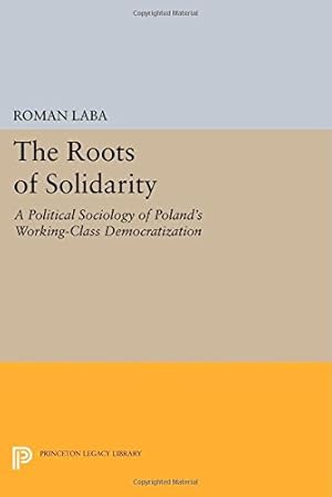 Bild des Verkufers fr The Roots of Solidarity: A Political Sociology of Poland's Working-Class Democratization (Princeton Legacy Library) by Laba, Roman [Paperback ] zum Verkauf von booksXpress