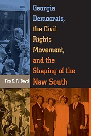 Imagen del vendedor de Georgia Democrats, the Civil Rights Movement, and the Shaping of the New South by Boyd, Tim S. R. [Paperback ] a la venta por booksXpress