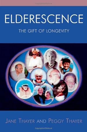 Imagen del vendedor de Elderescence: The Gift of Longevity by Thayer, Jane, Thayer, Peggy [Hardcover ] a la venta por booksXpress