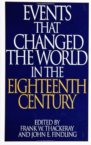 Seller image for Events That Changed the World in the Eighteenth Century (The Greenwood Press "Events That Changed the World" Series) by Thackeray, Frank W., Findling, John E. [Hardcover ] for sale by booksXpress