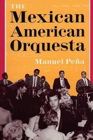 Seller image for The Mexican American Orquesta: Music, Culture, and the Dialectic of Conflict by Peña, Manuel [Paperback ] for sale by booksXpress