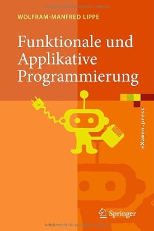 Immagine del venditore per Funktionale und Applikative Programmierung: Grundlagen, Sprachen, Implementierungstechniken (eXamen.press) (German Edition) by Lippe, Wolfram-Manfred [Hardcover ] venduto da booksXpress