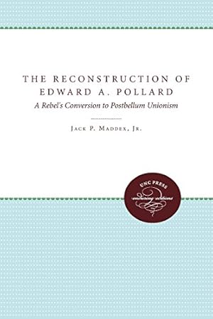 Imagen del vendedor de The Reconstruction of Edward A. Pollard: A Rebel's Conversion to Postbellum Unionism (The James Sprunt Studies in History and Political Science) by Maddex, Jack P. [Paperback ] a la venta por booksXpress