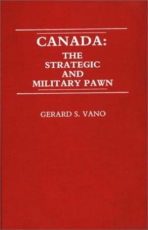 Seller image for Canada: The Strategic and Military Pawn by Vano, Gerard S. [Hardcover ] for sale by booksXpress