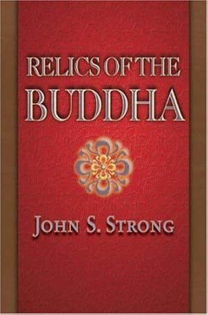 Image du vendeur pour Relics of the Buddha (Buddhisms: A Princeton University Press Series) by Strong, John S. [Hardcover ] mis en vente par booksXpress