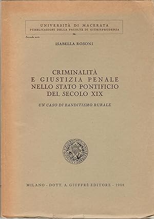 Criminalità e Giustizia Penale Nello Stato Pontificio Del Secolo XIX. Un Caso Di Banditismo Rurale