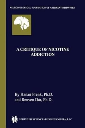 Seller image for A Critique of Nicotine Addiction (Neurobiological Foundation of Aberrant Behaviors) by Frenk, Hanan, Dar, Reuven [Paperback ] for sale by booksXpress