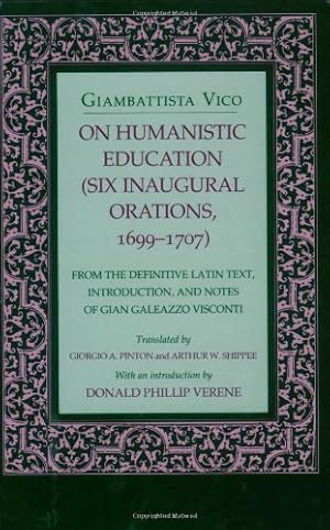 Seller image for On Humanistic Education: Six Inaugural Orations, 16991707 (Six Inaugural Orations, 1699-1707 : From the Definitive Latin Text, Introduction, and Notes of Gian Galeazzo Visconti) by Vico, Giambattista [Paperback ] for sale by booksXpress