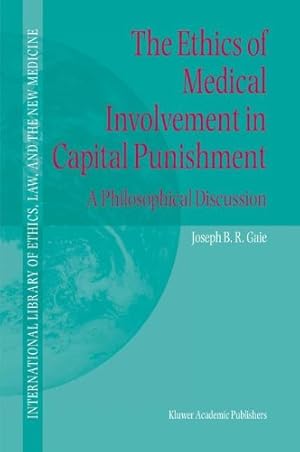 Imagen del vendedor de The Ethics of Medical Involvement in Capital Punishment: A Philosophical Discussion (International Library of Ethics, Law, and the New Medicine) by Gaie, Joseph B.R. [Paperback ] a la venta por booksXpress