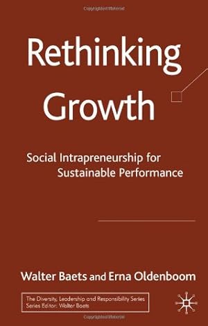 Immagine del venditore per Rethinking Growth: Social Intrapreneurship for Sustainable Performance (The Diversity, Leadership and Responsibility Series) by Baets, Walter, Oldenboom, Erna [Hardcover ] venduto da booksXpress