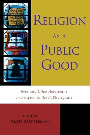 Seller image for Religion as a Public Good: Jews and Other Americans on Religion in the Public Square [Paperback ] for sale by booksXpress