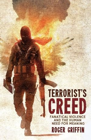 Image du vendeur pour Terrorist's Creed: Fanatical Violence and the Human Need for Meaning (Modernism and.) by Griffin, Roger [Hardcover ] mis en vente par booksXpress