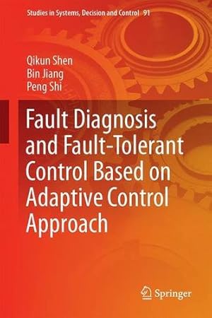 Imagen del vendedor de Fault Diagnosis and Fault-Tolerant Control Based on Adaptive Control Approach (Studies in Systems, Decision and Control) by Shen, Qikun, Jiang, Bin, Shi, Peng [Hardcover ] a la venta por booksXpress