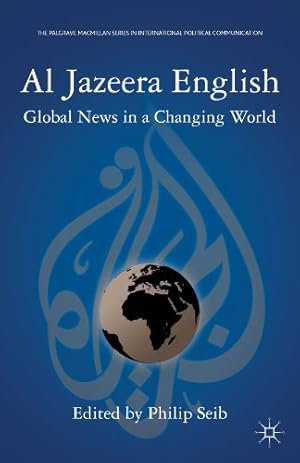 Immagine del venditore per Al Jazeera English: Global News in a Changing World (The Palgrave Macmillan Series in International Political Communication) [Paperback ] venduto da booksXpress