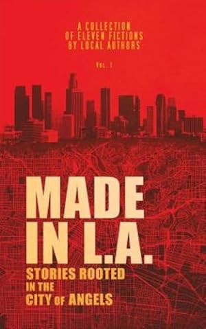 Immagine del venditore per Made in L.A.: Stories Rooted in the City of Angels (Made in L.A. Fiction Anthology) (Volume 1) by Sisco, Cody, Ciriello, Dario, Lorino, Gabi, Sterling Casil, Amy, Randall, Bonnie, Green, Jude-Marie, Hardy, Andre, Rose, Allison [Paperback ] venduto da booksXpress